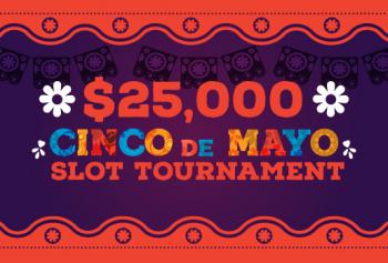 $25,000 Cinco de Mayo Slot Tournament $25,000 Cinco de Mayo Slot Tournament with images of sombreros around letters